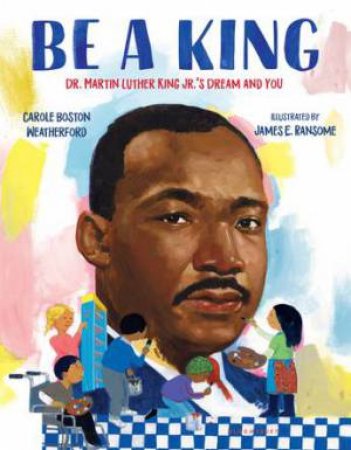 Be A King by Carole Boston Weatherford & James E. Ransome