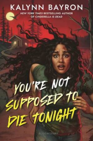 You're Not Supposed to Die Tonight by Kalynn Bayron