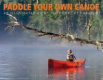 Paddle Your Own Canoe An Illustrated Guide to the Art of Canoeing