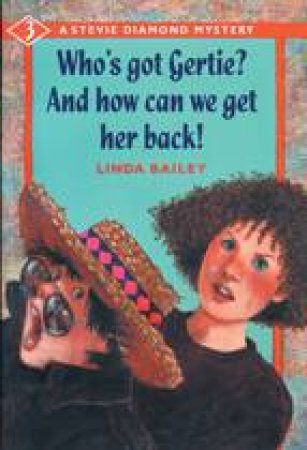 Who's Got Gertie? And How Can We Get Her Back! by LINDA BAILEY
