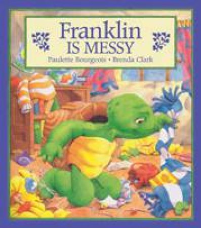 Franklin Is Messy by PAULETTE BOURGEOIS