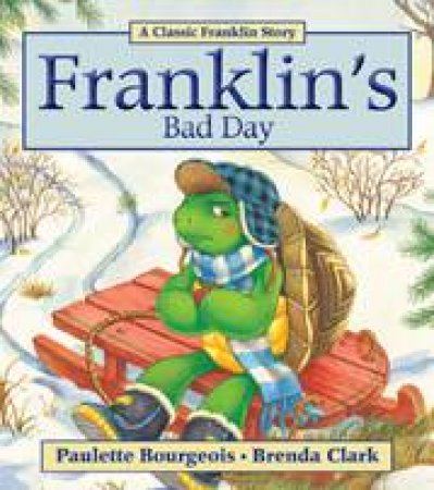 Franklin's Bad Day by PAULETTE BOURGEOIS