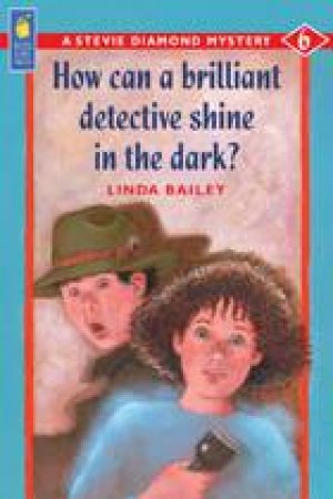 How Can a Brilliant Detective Shine in the Dark? by LINDA BAILEY