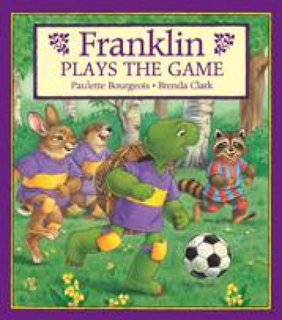 Franklin Plays the Game by PAULETTE BOURGEOIS