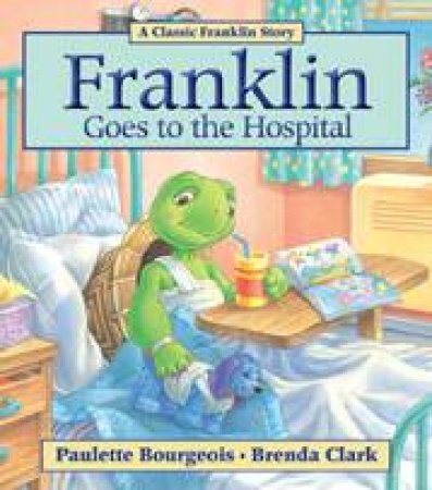 Franklin Goes to the Hospital by PAULETTE BOURGEOIS