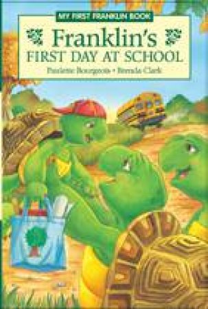 Franklin's First Day at School by PAULETTE BOURGEOIS