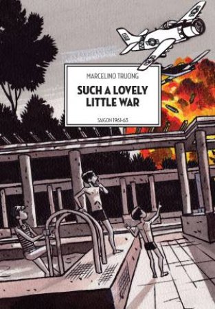 Such A Lovely Little War: Saigon 1961-63 (Graphic Novel) by Marcelino Truong & David Homel