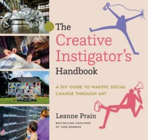 The Creative Instigator's Handbook by Leanne Prain