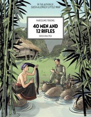 40 Men and 12 Rifles by Marcelino Truong & David Homel