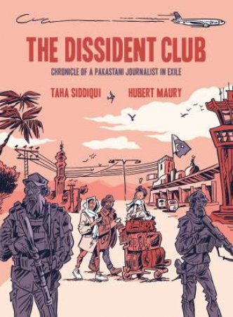 The Dissident Club by Taha Siddiqui & Hubert Maury & David Homel