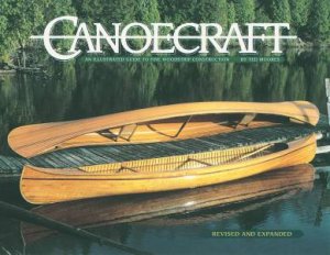 Canoecraft: An Illustrated Guide to Fine Woodstrip Construction by MOORES TED