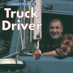 I Want To Be a Truck Driver by LIEBMAN DAN