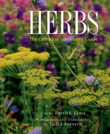 Herbs: The Complete Gardener's Guide by LIMA PATRICK