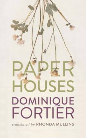 Paper Houses by Dominique Fortier & Rhonda Mullins