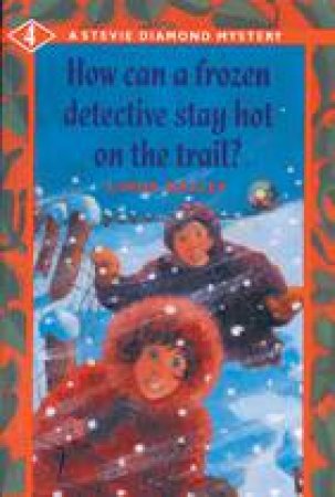 How Can a Frozen Detective Stay Hot on the Trail? by LINDA BAILEY