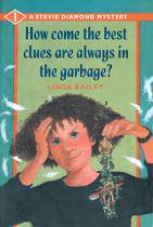 How Come the Best Clues Are Always in the Garbage? by LINDA BAILEY