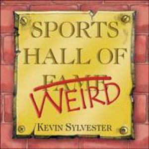 Sports Hall of Weird by KEVIN SYLVESTER