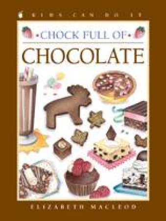 Chock Full of Chocolate by ELIZABETH MACLEOD