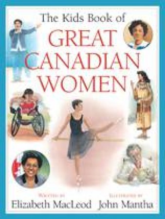 Kids Book of Great Canadian Women by ELIZABETH MACLEOD