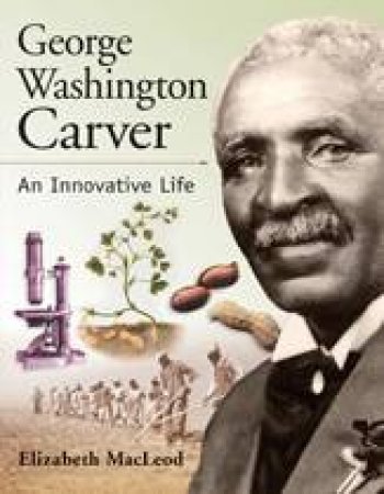 George Washington Carver by ELIZABETH MACLEOD