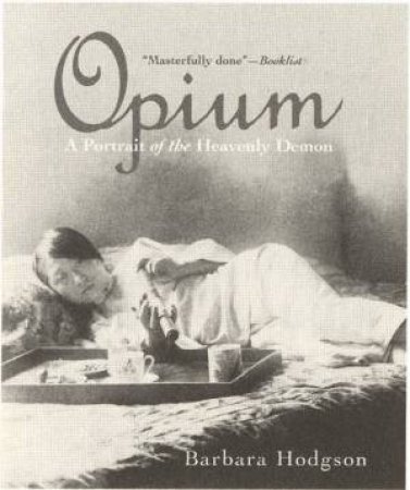 Opium: A Portrait Of The Heavenly Demon by Barbara Hodgson