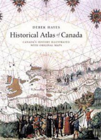 Historical Atlas of Canada by HAYES DEREK