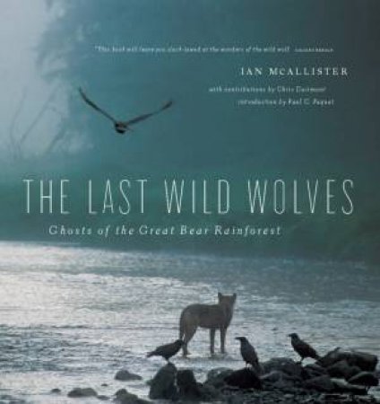 The Last Wild Wolves by Ian McAllister & Paul C. Paquet & Chris Darimont