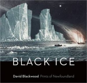Black Ice: David Blackwood, Prints of Newfoundland by LAURENCE ROBIN
