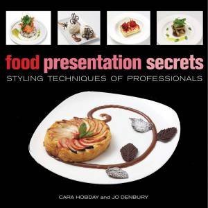 Food Presentation Secrets by Cara Hobday & Jo Denbury
