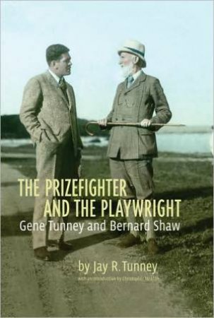 Prizefighter and the Playwright: Gene Tunney and George Bernard Shaw by TUNNEY JAY R