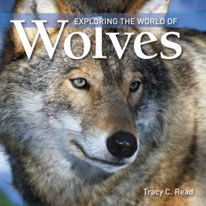 Exploring the World of Wolves by READ TRACY