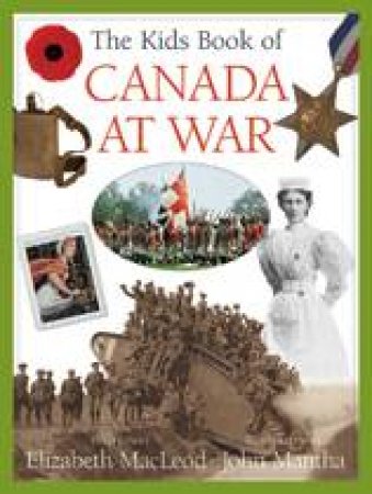 Kids Book of Canada at War by ELIZABETH MACLEOD