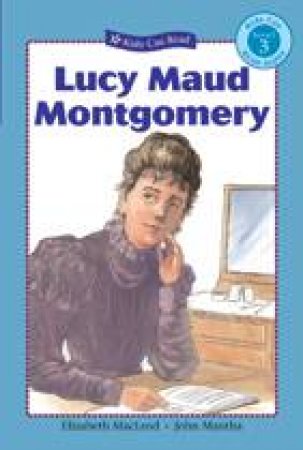 Lucy Maud Montgomery by ELIZABETH MACLEOD