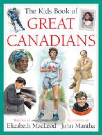 Kids Book of Great Canadians by ELIZABETH MACLEOD