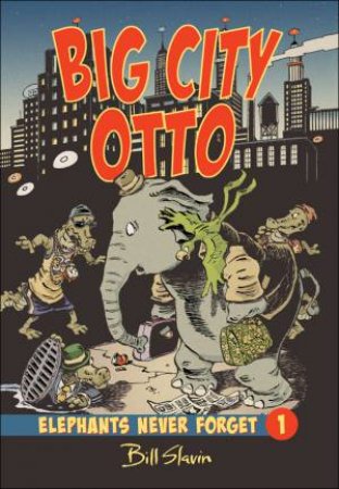 Big City Otto: Elephants Never Forget Book 1 by BILL SLAVIN