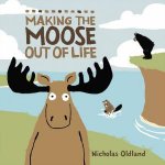 Making The Moose Out Of Life