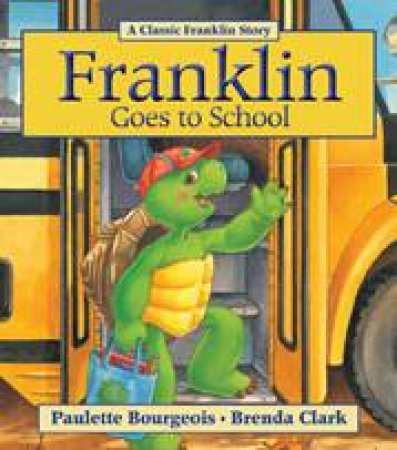 Franklin Goes to School by PAULETTE BOURGEOIS
