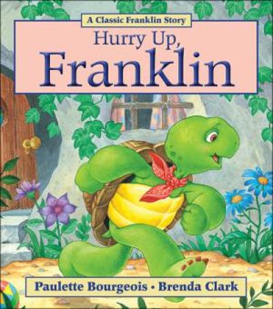 Hurry Up, Franklin by Paulette Bourgeois