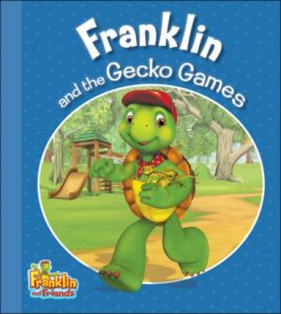 Franklin and the Gecko Games: Franklin and Friends by ENDRULAT HARRY