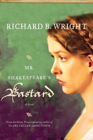 Mr. Shakespeare's Bastard by Richard B Wright