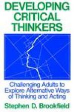 Developing Critical Thinkers Challenging Adults to Explore Alternative Ways of Thinking and Acting