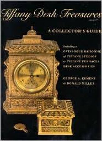 Tiffany Desk Treasures: Collector's Guide by KEMENY GEORGE A & MILLER DONALD