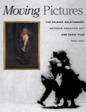Moving Pictures American Art and Early Film 18801910