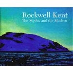 Rockwell Kent the Mythic and the Modern