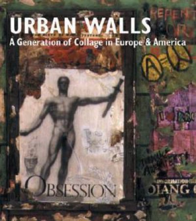 Urban Walls - A Generation of Collage in Europe and America by TAYLOR BRANDON