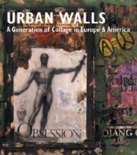 Urban Walls  A Generation of Collage in Europe and America