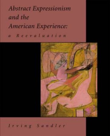 Abstract Expressionism and the American Experience: A Re-evaluation