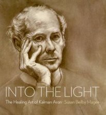 Into the Light The Healing Art of Kalman Aron