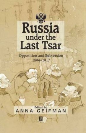 Russia Under The Last Tsar by Anna Geifman