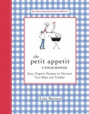 The Petit Appetit Cookbook Easy Organic Recipes To Nurture Your Baby  Toddler